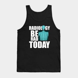 Radiology be rad today Tank Top